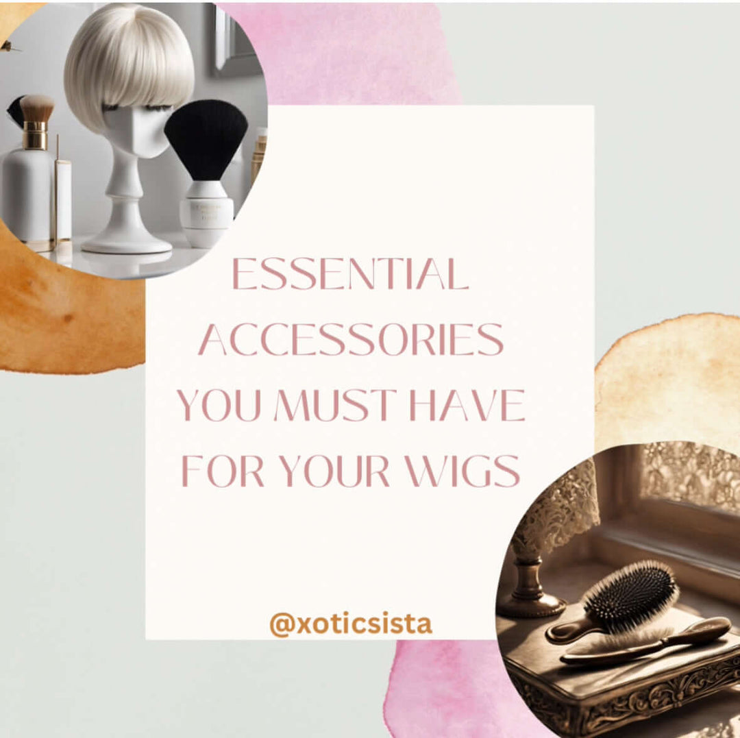 ESSENTIAL ACCESSORIES YOU MUST HAVE FOR YOUR WIGS.