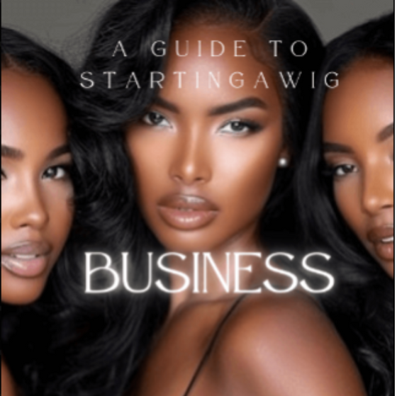 A Guide to starting a Wig Business.